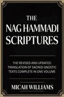 The Nag Hammadi Scriptures: The Revised and Updated Translation of Sacred Gnostic Texts Complete in One Volume (Bible Apocrypha and Gnostic Gospels Co