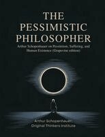 Arthur Schopenhauer Original Thinker - The Pessimistic Philosopher: Arthur Schopenhauer on Pessimism, Suffering, and Human Existence (Grapevine edition), Häftad