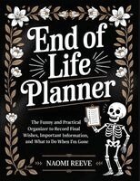 Naomi Reeve - End of Life Planner: The Funny and Practical Organizer to Record Final Wishes, Important Information, and What to Do When I'm Gone, Häftad