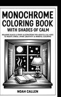 Noah Callen - Monochrome Coloring Book with Shades of Calm: Relaxing Black & White Illustrations for Adults & All Ages to Relieve Stress, Spark Creativity & Mindful, Inbunden