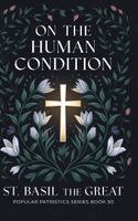 St Basil the Great - On The Human Condition: St Basil the Great (Popular Patristics Series Book 30), Inbunden
