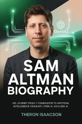 Theron Isaacson - Sam Altman Biography: His Journey from Y Combinator to Artificial Intelligence Visionary, OpenAI, AGI & Gen AI | The Optimist Behind ChatGPT and the Race to Build the Future of AI, Övrigt