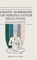 Anika Sullivan - Somatic Workbook for Nervous System Regulation: A Practical Guide to Healing the Nervous System Through Breath, Movement, and Somatic Tools, Inbunden