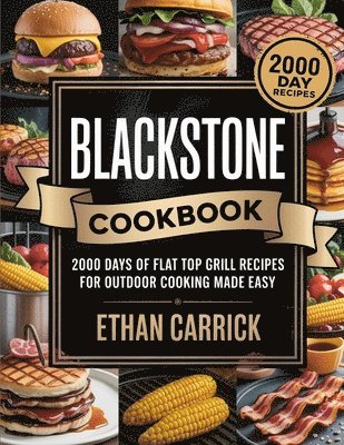 Ethan Carrick - Blackstone Cookbook: 2000 Days of Flat Top Grill Recipes for Outdoor Cooking Made Easy, Häftad. Tillgänglighet: Tillfälligt slut