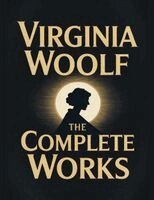 Virginia Woolf - Virginia Woolf: The Complete Works, Häftad