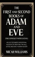 Micah Williams - The First and Second Books of Adam and Eve (The Conflict with Satan): An Old Testament Apocryphal Account of Creation, the Fall, Satan, and Early Huma, Inbunden