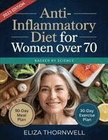 Eliza Thornwell - Anti-Inflammatory Diet For Women Over 70: The Complete Meal Plan and Cookbook to Soothe Joint Pain, Boost Energy, and Reclaim Mobility with Easy, Deli, Häftad