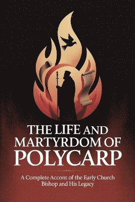 Grapevine Christianity - Life and Martyrdom of Polycarp: A Complete Account of the Early Church Bishop and His Legacy, Övrigt
