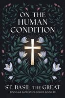 St Basil the Great - On The Human Condition: St Basil the Great (Popular Patristics Series Book 30), Häftad