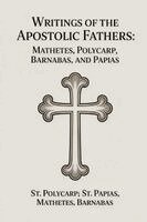 St Polycarp St Papias Mathetes B - Writings of the Apostolic Fathers: Mathetes, Polycarp, Barnabas, and Papias, Häftad. Tillgänglighet: Lägg i varukorg