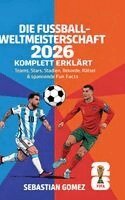 Sebastian Gomez - Die Fuball-Weltmeisterschaft 2026 komplett erklärt, Inbunden