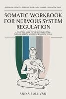 Anika Sullivan - Somatic Workbook for Nervous System Regulation: A Practical Guide to Healing the Nervous System Through Breath, Movement, and Somatic Tools, Häftad