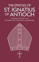 Grapevine Christianity - The Epistles of St. Ignatius of Antioch: Complete Writings with Historical and Theological Commentary (Grapevine Press), Inbunden