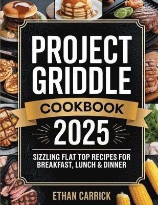 Ethan Carrick - Project Griddle Cookbook: Sizzling Flat Top Recipes for Breakfast, Lunch & Dinner, Övrigt. Tillgänglighet: Lägg i varukorg