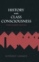 György Lukács - History and Class Consciousness: Studies in Marxist Dialectics, Inbunden