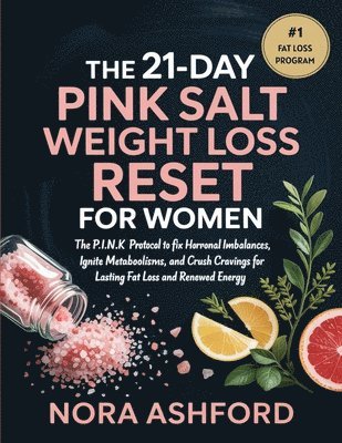 Nora Ashford - 21-Day Pink Salt Weight Loss Reset for Women: The P.I.N.K. Protocol to Fix Hormonal Imbalances, Ignite Metabolism, and Crush Cravings for Lasting Fat Loss and Renewed Energy, Övrigt