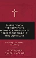 A W Tozer Caleb Sinclair - Pursuit of God, The Holy Spirit's Presence, Warnings from Tozer to the Church & True Discipleship: Following Our Master To Calvary, Inbunden. Tillgänglighet: Lägg i varukorg