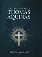 Thomas Aquinas - The Complete Works of Thomas Aquinas, Inbunden