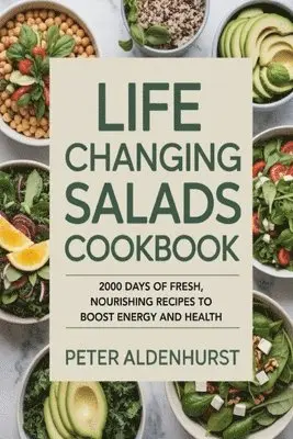 Peter Aldenhurst - Life Changing Salads Cookbook: 2000 Days of Fresh, Nourishing Recipes to Boost Energy and Health, Häftad. Tillgänglighet: Lägg i varukorg