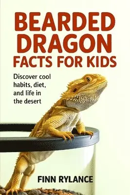 Finn Rylance - Bearded Dragon Facts for Kids: Discover Cool Habits, Diet, and Life in the Desert. Tillgänglighet: Lägg i varukorg