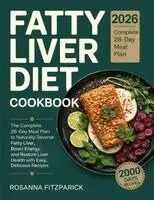 Rosanna Fitzpatrick - Fatty Liver Diet Cookbook: The Complete 28-Day Meal Plan to Naturally Reverse Fatty Liver, Boost Energy, and Restore Liver Health with Easy, Delicious Recipes., Häftad. Tillgänglighet: Lägg i varukorg