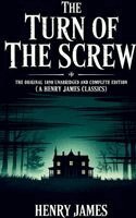 Henry James - The Turn of the Screw: The Original 1898 Unabridged and Complete Edition (A Henry James Classics), Inbunden