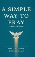 Martin Luther Caleb Sinclair - A Simple Way to Pray (Grapevine Press), Inbunden. Tillgänglighet: Lägg i varukorg