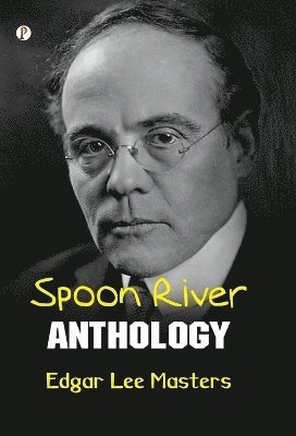 Edgar Lee Masters - Spoon River Anthology, Inbunden