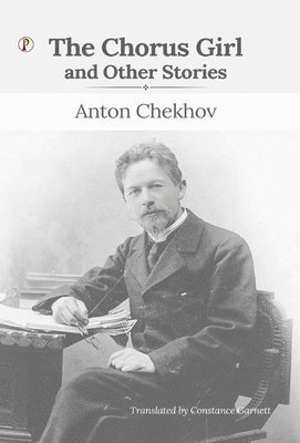 Anton Pavlovich Chekhov - Chorus Girl and Other Stories, Inbunden
