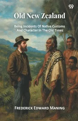 Frederick Edward Maning - Old New ZealandBeing Incidents Of Native Customs And Character In The Old Times (Edition1), Häftad. Tillgänglighet: Lägg i varukorg