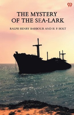 Ralph Henry Barbour, H P Holt - Mystery Of The Sea-Lark (Edition1), Häftad. Tillgänglighet: Lägg i varukorg