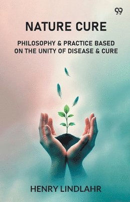 Henry Lindlahr - Nature CurePhilosophy & Practice Based On The Unity Of Disease & Cure (Edition1), Häftad. Tillgänglighet: Lägg i varukorg