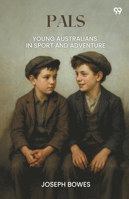 Joseph Bowes - PalsYoung Australians In Sport And Adventure (Edition1), Häftad. Tillgänglighet: Lägg i varukorg