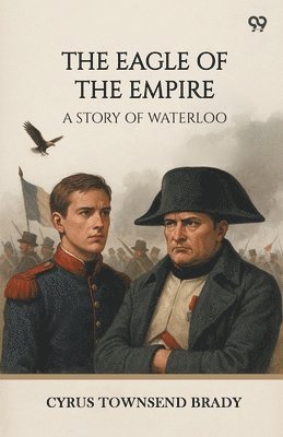 Eagle Of The EmpireA Story Of Waterloo (Edition1)