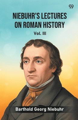 Niebuhr's Lectures On Roman HistoryVol. III (Edition1)