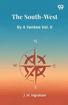Joseph Holt Ingraham - South-WestBy A Yankee Vol. II (Edition1), Häftad