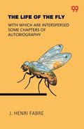 Life Of The FlyWith Which Are Interspersed Some Chapters Of Autobiography (Edition1)