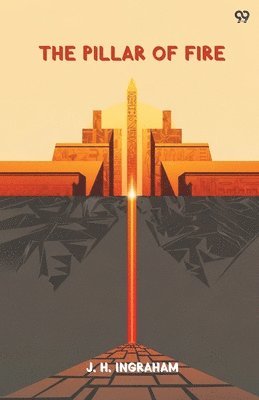 Joseph Holt Ingraham - Pillar Of FireOr, Israel In Bondage (Edition1), Häftad