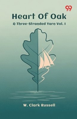 W Clark Russell - Heart Of OakA Three-Stranded Yarn Vol. I (Edition1), Häftad