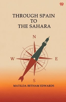 Matilda Betham Edwards - Through Spain To The Sahara (Edition1), Häftad