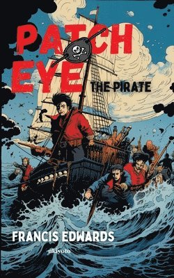 Francis Edwards - Patch Eye, the Pirate (Edition1), Häftad. Tillgänglighet: Lägg i varukorg