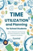 Gyanind - Time Utilization and Planning for School Students (Illustrated, Refined & Edited), Häftad. Tillgänglighet: Lägg i varukorg