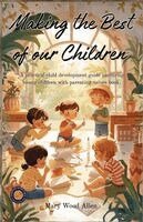 Mary Wood-Allen - Making the Best of Our Children Eight to Sixteen Years of Age (Illustrated, Refined & Edited), Häftad