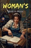 Arthur Elson - Woman's Work in Music (Illustrated, Refined & Edited), Häftad. Tillgänglighet: Lägg i varukorg