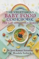 Vegetarian Baby Food Cookbook For 6 to 12 Month Old Babies