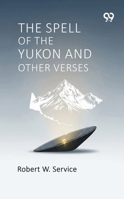 Robert W. Service, Robert W. Service - Spell Of The Yukon And Other Verses, E-bok