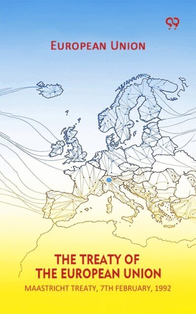European Union, European Union - Treaty Of The European Union Maastricht Treaty, 7th February, 1992, E-bok