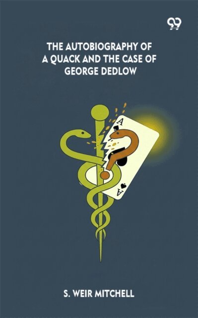S. Weir Mitchell, S. Weir Mitchell - Autobiography Of A Quack And The Case Of George Dedlow, E-bok