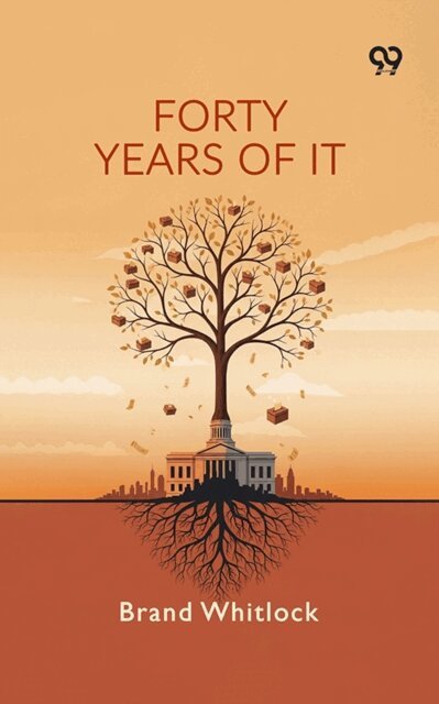 Brand Whitlock, Brand Whitlock - Forty Years Of It, E-bok