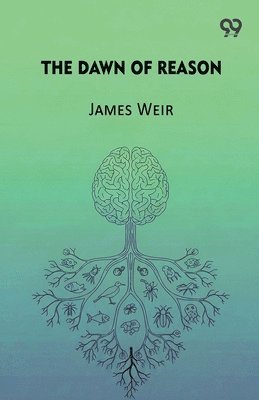 James Weir - Dawn Of ReasonOr, Mental Traits In The Lower Animals (Edition1), Häftad
